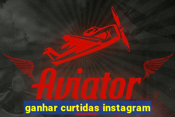 ganhar curtidas instagram